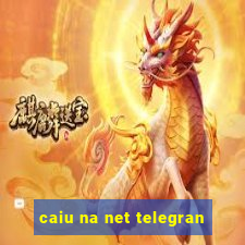 caiu na net telegran